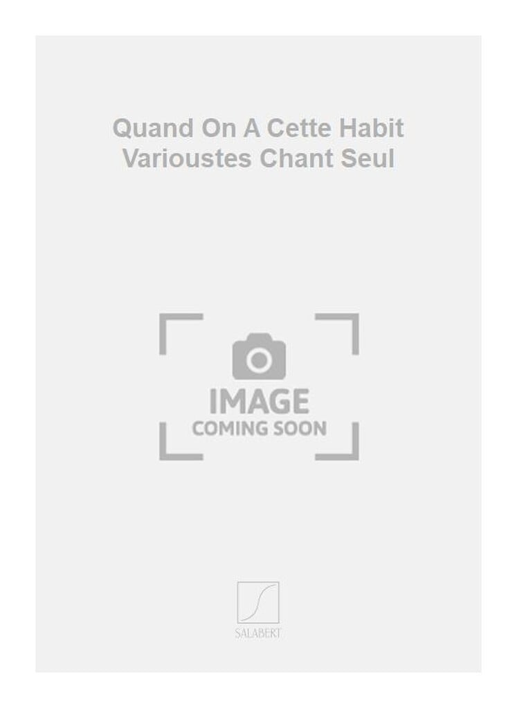 Quand On A Cette Habit Varioustes Chant Seul